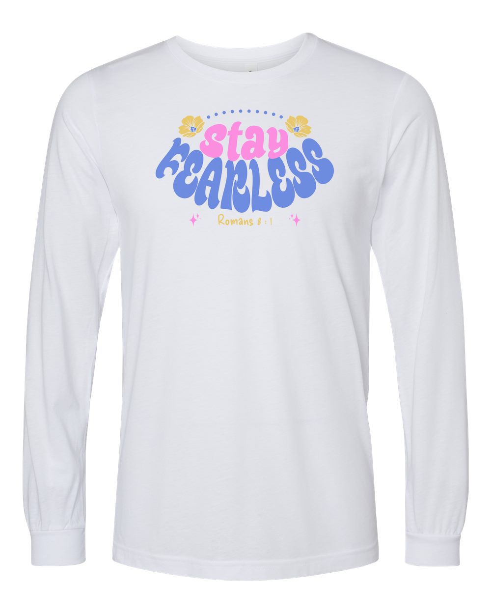 Stay Fearless Long Sleeve T-Shirt - Shirtify